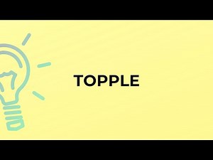 What is the meaning of the word TOPPLE?