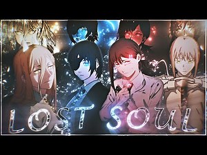 The Lost Soul Down 𓆩🧡𓆪 [AMV/Edit] ℂ𝕙𝕒𝕚𝕟𝕤𝕒𝕨 𝕄𝕒𝕟 𝔾𝕚𝕣𝕝𝕤 Special!