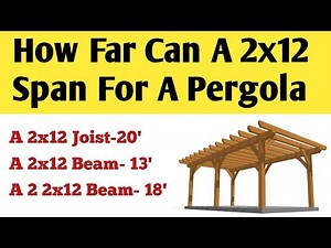 How Far Can A 2x12 Span For A Pergola | Span Distance for 2x12 Pergola Beam & Joist