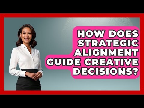 How Does Strategic Alignment Guide Creative Decisions? - Directing Creative Success
