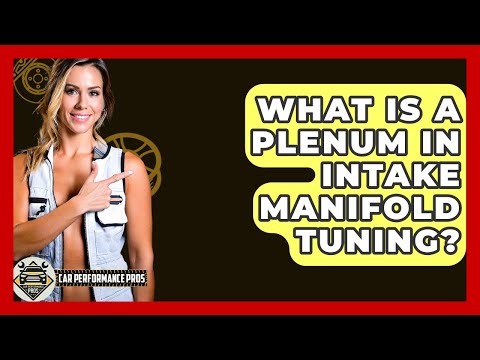 What Is A Plenum In Intake Manifold Tuning? - Car Performance Pros