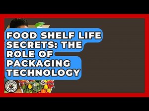 Food Shelf Life Secrets: The Role Of Packaging Technology - Food Safety Kitchen