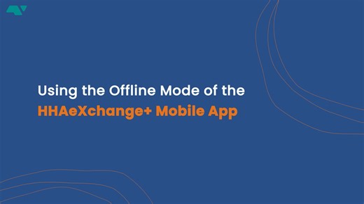 Lesson 17 - Using the Offline Mode of the HHAeXchange+ Mobile App