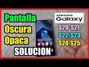 La Pantalla se ve oscura u opaca en Samsung S20, S21, S22, S23, S24, S25 I Solucion 2025