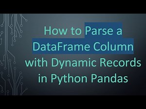 How to Parse a DataFrame Column with Dynamic Records in Python Pandas