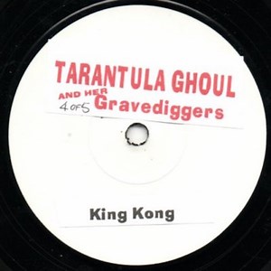 Tarantula Ghoul And Her Gravediggers - King Kong / Graveyard Rock