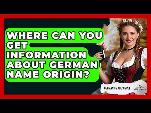 Where Can You Get Information About German Name Origin? - Germany Made Simple