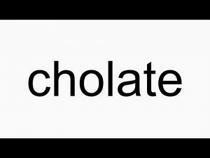 How to pronounce cholate