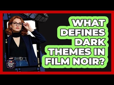 What Defines Dark Themes in Film Noir?