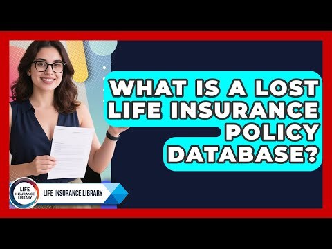 What Is A Lost Life Insurance Policy Database? - Life Insurance Library