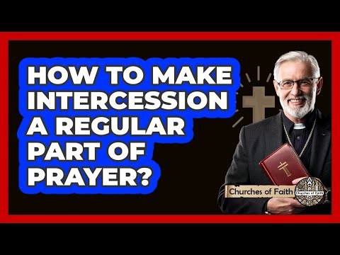 How To Make Intercession A Regular Part Of Prayer?
