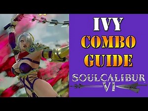 SoulCalibur VI - Ivy Combo Guide