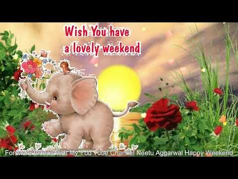 Happy Weekend,Wishes,Greetings,Sms,Sayings,Quotes,E-card,Beautiful Wallpapers,Whatsapp video