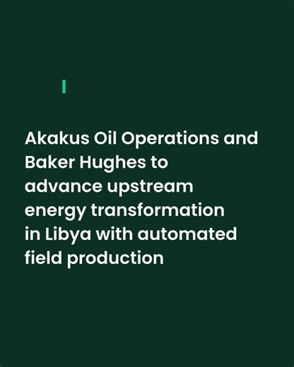 Baker Hughes and Akakus Oil to implement Leucipa solution in Libya | Mulu Woldeyohannes Hailu, Ph.D. posted on the topic | LinkedIn