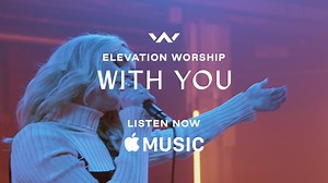 WITH YOU -- a new single from Elevation Worship. | Elevation Worship
