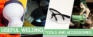 Useful Welding Tools and Accessories - Essential Must Haves