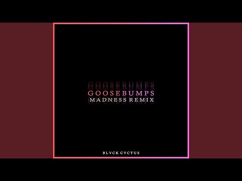 Goosebumps (Madness Remix)