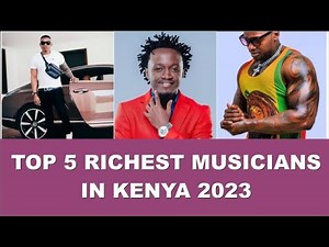 Top 5 Richest Musicians in Kenya 2023
