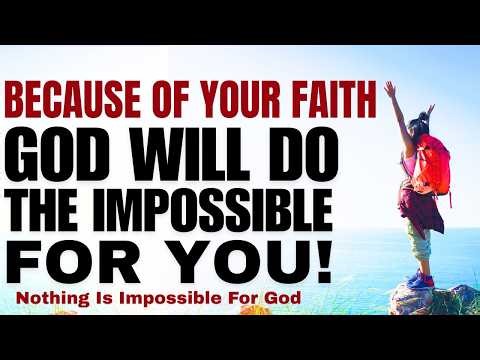Because Of Your Faith, God Will Do The Impossible For You! (Christian Motivation)