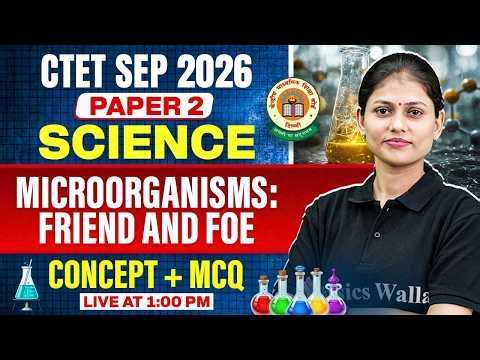 CTET Science Paper 2 | Microorganisms: Friend and Foe for CTET SEP 2026 | CTET Science by Sarika Mam
