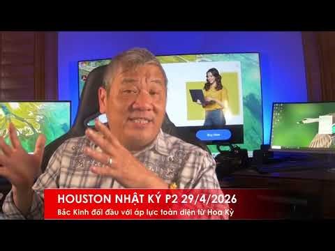 HOUSTON P2 29/4/2026: Bắc Kinh đối diện với áp lực toàn diện của Hoa Kỳ, đảng Dân Chủ lẫn GOP