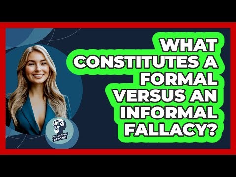 What Constitutes A Formal Versus An Informal Fallacy?