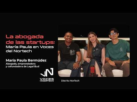 La abogada de las startups: María Paula Bermúdez en Voces del Nortech