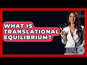 What Is Translational Equilibrium? - Science Through Time