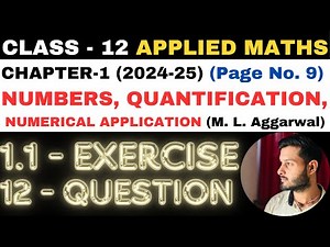 12 Q. Ex. 1.1 l Chapter 1 l NUMBERS QUANTIFICATION l Class 12th Applied Maths l M L Aggarwal 2024-25