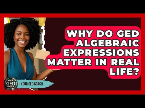 Why Do GED Algebraic Expressions Matter In Real Life? - Your GED Coach
