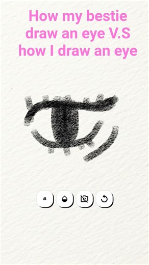 how my bestie draw an eye VS how I draw an eye