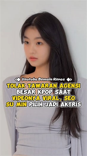 Tolak tawaran agensi besar kpop saat videonya viral, Seo Su Min pilih jadi Aktris