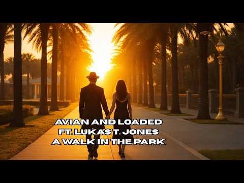 Avian and Loaded ft. Lukas T. Jones - A Walk in the Park (Parliament Mix)