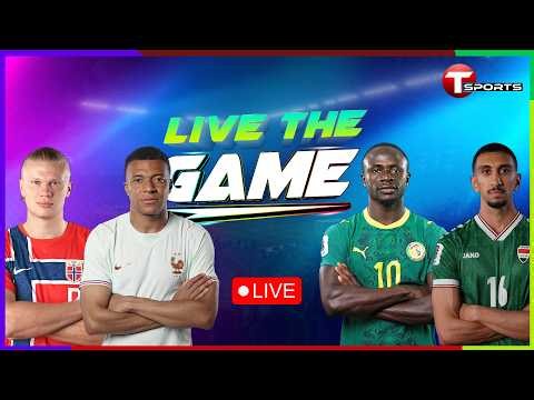 LIVE | Norway vs France | Senegal vs Iraq | Live The Game | FIFA World Cup 2026 | T Sports
