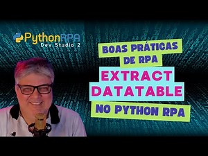 Extract Datatable: Boas Práticas com Python RPA Dev Studio