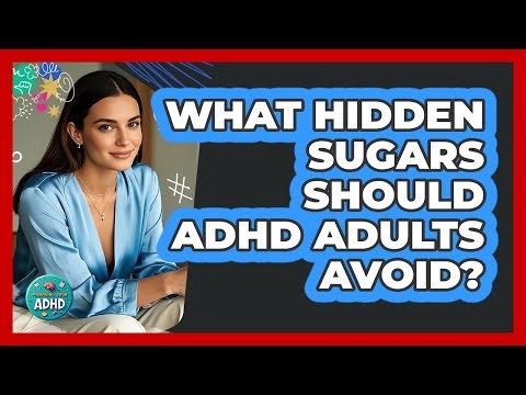 What Hidden Sugars Should ADHD Adults Avoid?