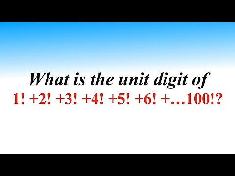 Can You Find The Unit Digit of 1! +2! +3! +4! +5! +6! +…100! ?