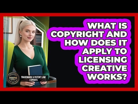 What Is Copyright And How Does It Apply To Licensing Creative Works?