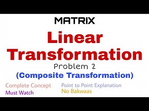53. Linear Transformation | Complete Concept and Problem#2 | Composite Transformation