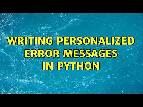 Writing Personalized Error Messages in Python (2 Solutions!!)