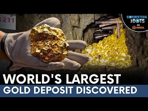 World's Largest Gold Deposit Worth $83 Billion Discovered in China | Connecting The Dots