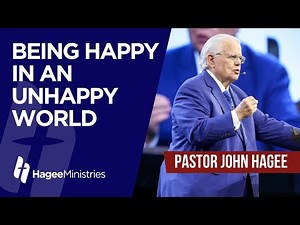 Pastor John Hagee - "Being Happy in an Unhappy World"