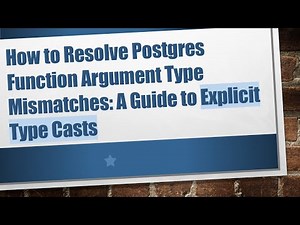 How to Resolve Postgres Function Argument Type Mismatches: A Guide to Explicit Type Casts