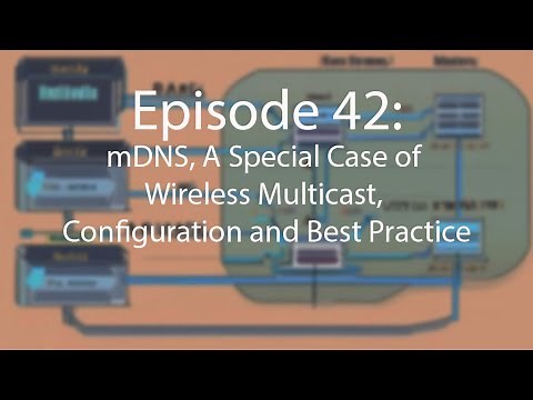 Episode 42: mDNS, A Special Case of Wireless Multicast, Configuration and Best Practice