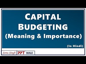 CAPITAL BUDGETING IN HINDI | Meaning, Decisions and Importance | Financial Management | Video Lecture - B Com