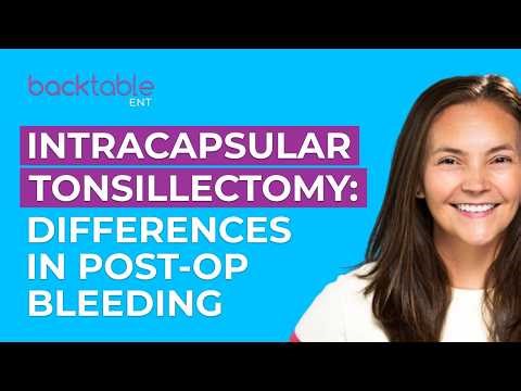 How Post-Op Bleeding Differs with Intracapsular Tonsillectomy