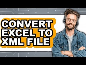 How to Convert Excel to Xml File - Easy Guide