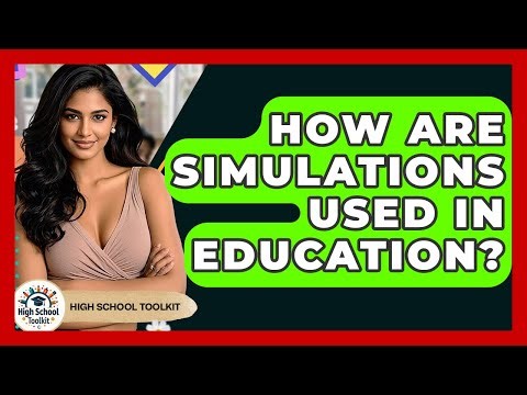 How Are Simulations Used In Education? - High School Toolkit