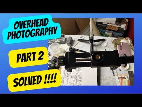 Part 2 Overhead Filming-Solved