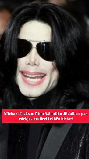 Michael Jackson fiton 3.5 miliardë dollarë pas vdekjes.